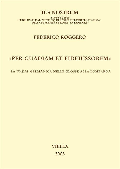 «Per guadiam et fideiussorem». La wadia germanica nelle glosse alla lombarda - Federico Roggero - copertina