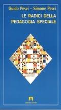 Le radici della pedagogia speciale - Guido Pesci,Simone Pesci - copertina