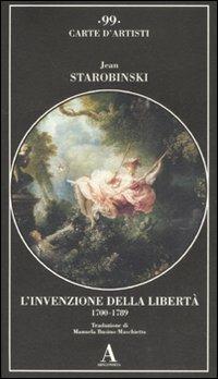 L'invenzione della libertà 1700-1789. Ediz. illustrata - Jean Starobinski - copertina
