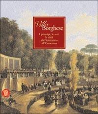 Villa Borghese. I principi, le arti, la città dal Settecento all'Ottocento. Ediz. illustrata - copertina