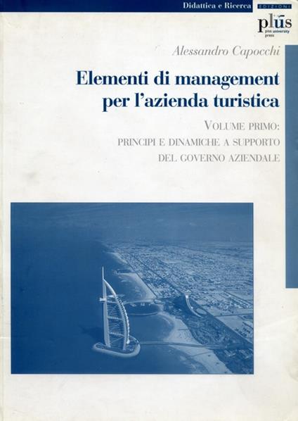 Elementi di management per l'azienda turistica. Vol. 1: Principi e dinamiche a supporto del governo aziendale. - Alessandro Capocchi - copertina