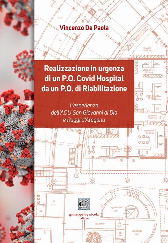 Realizzazione in urgenza di un P.O. Covid Hospital da un P.O. di Riabilitazione. L'esperienza dell'AOU San Giovanni di Dio e Ruggi d'Aragona - Vincenzo De Paola - copertina