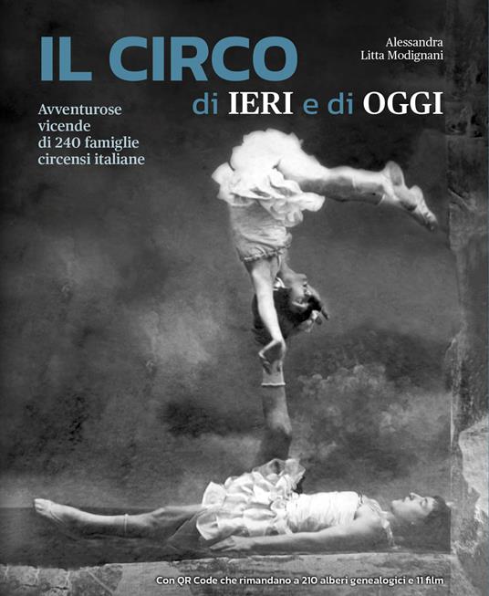 Il circo di ieri e di oggi. Avventurose vicende di 240 famiglie circensi italiane. Con QR Code - Alessandra Litta Modignani - copertina