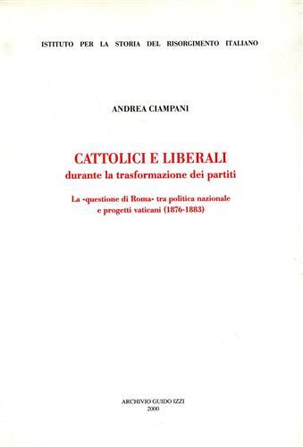 Cattolici e liberali durante la trasformazione dei partiti - Andrea Ciampani - copertina