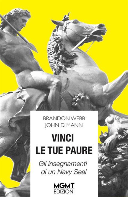 Vinci le tue paure. Gli insegnamenti di un Navy Seal - John David Mann,Brandon Webb - ebook
