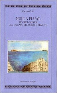 Nulla fluat. Ricordi capresi del passato prossimo e remoto - Claretta Cerio - copertina