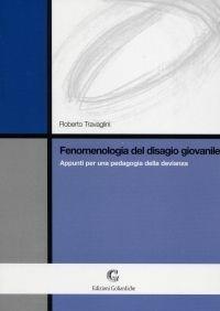 Libro Fenomenologia del disagio giovanile. Appunti per una pedagogia della devianza Roberto Travaglini