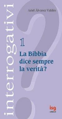 La Bibbia dice sempre la verità? - Ariel Álvarez Valdés - copertina