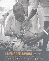 La fine della polio. Una campagna globale per vincere la malattia. Ediz. illustrata - Sebastião Salgado - copertina