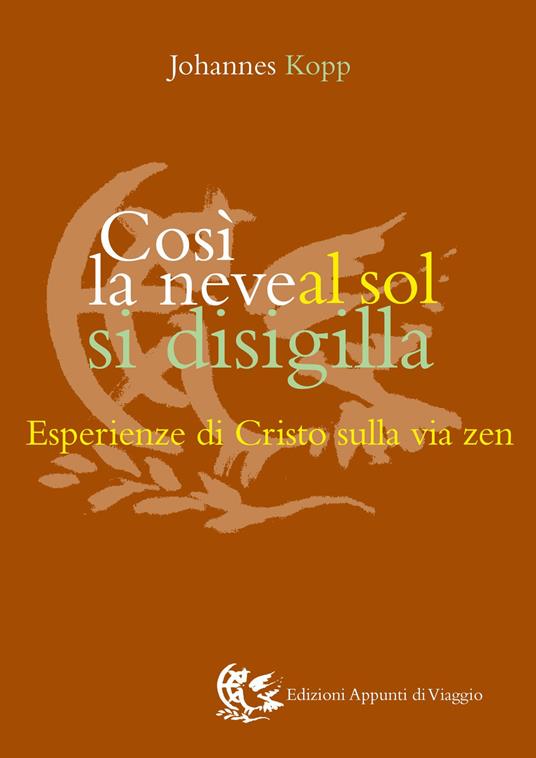 Così la neve al sol si disigilla. Esperienze di Cristo sulla via zen - Johannes Kopp - copertina