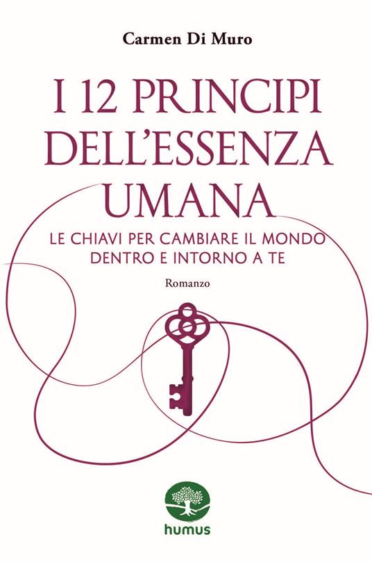 I 12 principi dell'essenza umana. Le chiavi per cambiare il mondo dentro e intorno a te - Carmen Di Muro - copertina
