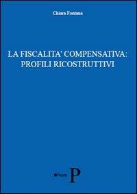 La fiscalità compensativa. Profili ricostruttivi - Chiara Fontana - copertina