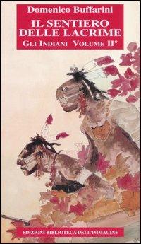 Il sentiero delle lacrime. Storia degli indiani. Vol. 2: Dalla colonizzazione inglese alla guerra di indipendenza americana - Domenico Buffarini - copertina