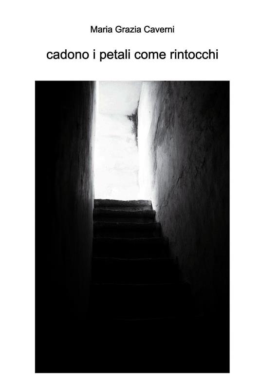 Cadono i petali come rintocchi - Maria Grazia Caverni - ebook