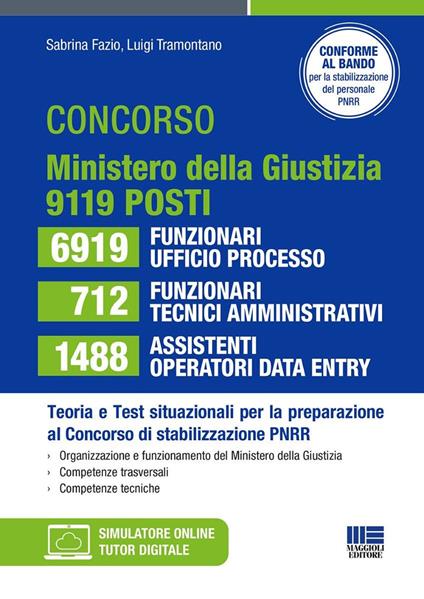 Concorso ministero della Giustizia per la stabilizzazione del PNRR: 6919 funzionari ufficio processo 712 funzionari tecnici-amministrativi 1488 assistenti operatori data entry. 9119 posti teoria e test situazionali per la preparazione. Con espansione online - Sabrina Fazio,Luigi Tramontano - copertina