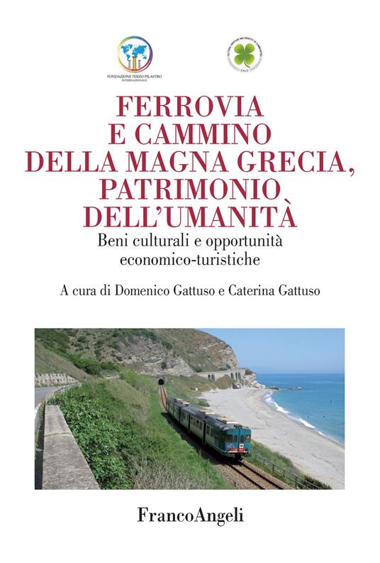 Ferrovia e cammino della Magna Grecia, patrimonio dell'umanità. Beni culturali e opportunità economico-turistiche - Caterina Gattuso,Domenico Gattuso - ebook