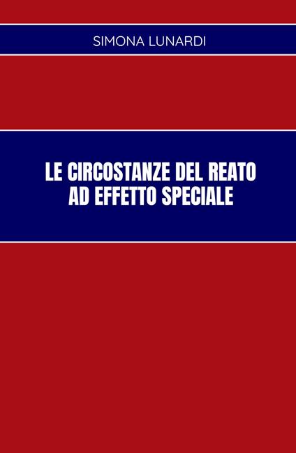 Le circostanze del reato ad effetto speciale - Simona Lunardi - copertina