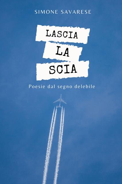 Lascia la scia. Poesie dal segno delebile - Simone Savarese - copertina