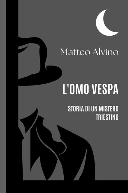 L'omo vespa. Storia di un mistero triestino - Matteo Alvino - copertina