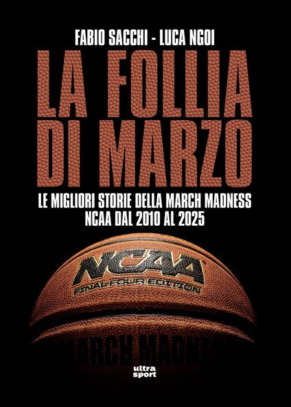 La follia di marzo. Le migliori storie della March Madness NCAA dal 2010 al 2025 - Luca Ngoi,Fabio Sacchi - ebook