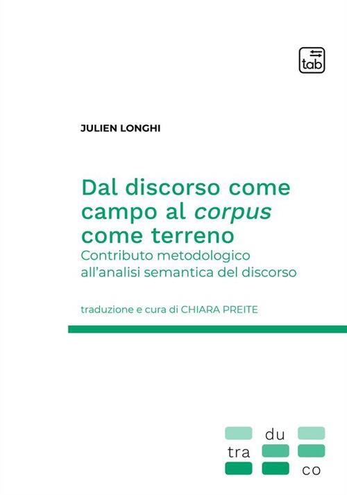 Dal discorso come campo al corpus come terreno. Contributo metodologico all'analisi semantica del discorso - Julien Longhi - copertina