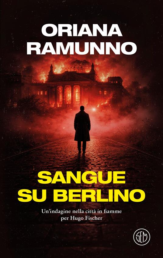 Sangue su Berlino. Un'indagine nella città in fiamme per Hugo Fischer - Oriana Ramunno - copertina