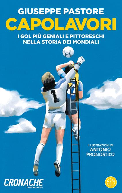 Capolavori. I gol più geniali e pittoreschi nella storia dei Mondiali - Giuseppe Pastore - copertina