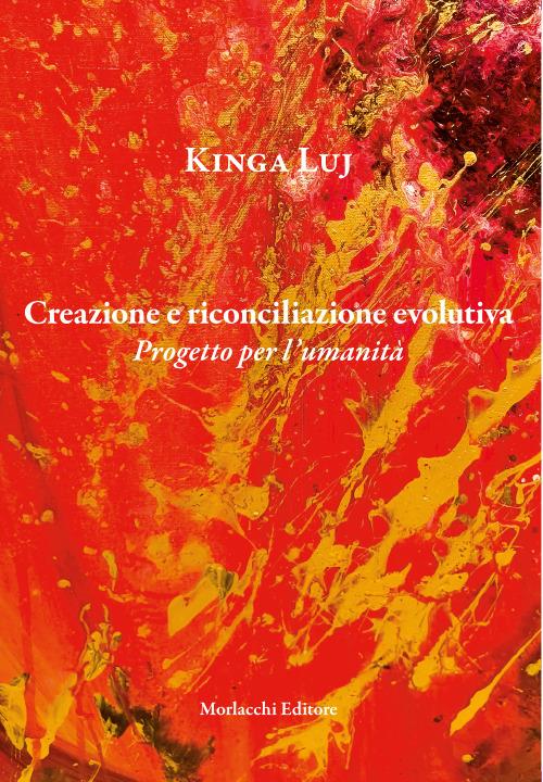 Creazione e riconciliazione evolutiva. Progetto per l’umanità - Kinga Luj - copertina