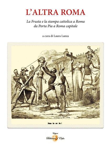 L' altra Roma. La «frusta» e la stampa cattolica a Roma da Porta Pia a Roma capitale - copertina
