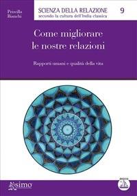 Come migliorare le nostre relazioni. Rapporti umani e qualità della vita - Priscilla Bianchi - ebook