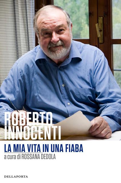 La mia vita in una fiaba - Roberto Innocenti,Rossana Dedola - copertina