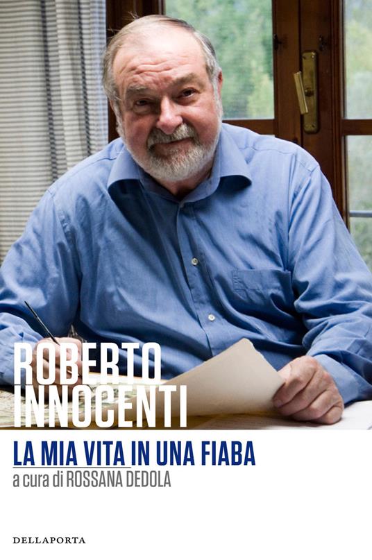 La mia vita in una fiaba - Roberto Innocenti,Rossana Dedola - copertina