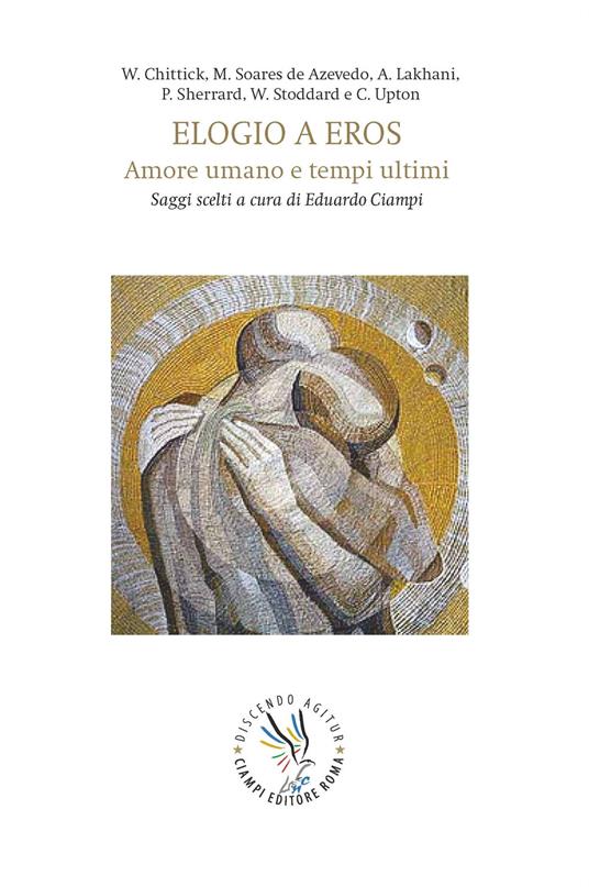 Elogio a Eros. Amore umano e tempi ultimi. Saggi scelti a cura di Eduardo Ciampi - copertina