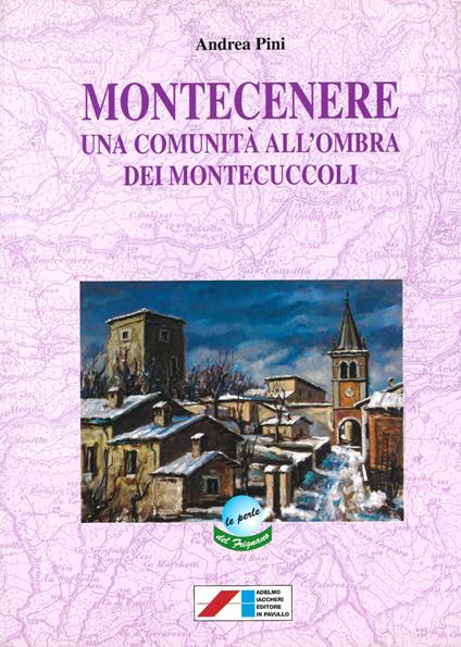Montecenere. Una comunità all'ombra dei Montecuccoli - Andrea Pini - copertina