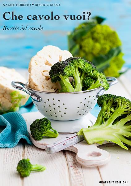 Che cavolo vuoi? Ricette del cavolo - Natale Fioretto,Roberto Russo - ebook