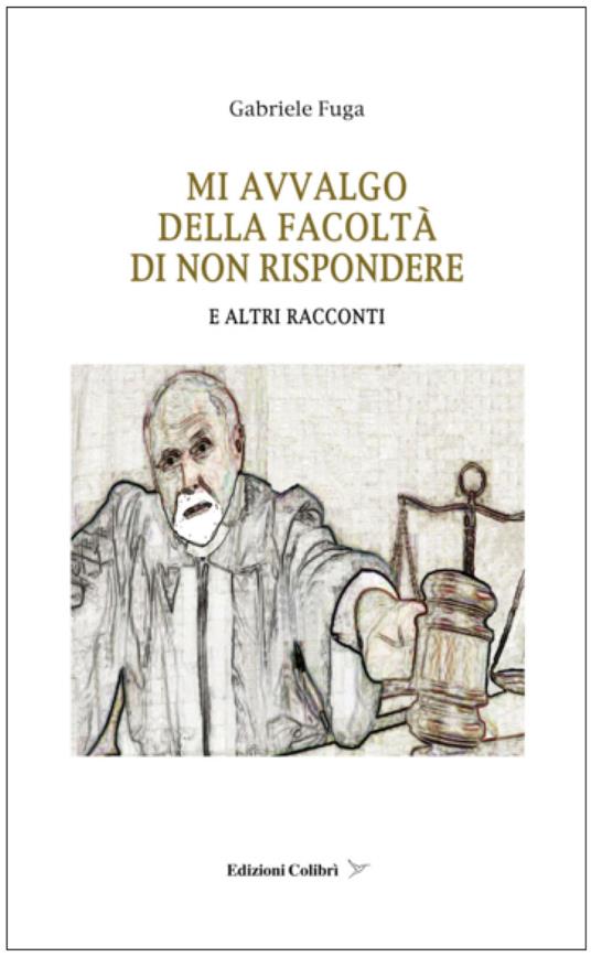 Mi avvalgo della facolta' di non rispondere. E altri racconti - Gabriele Fuga - copertina