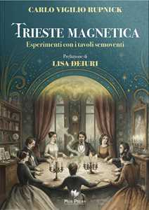 Libro Trieste magnetica. Esperimenti con i tavoli semoventi Carlo Vigilio Rupnick