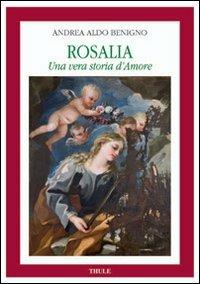Rosalia. Una vera storia d'amore - Andrea A. Benigno - copertina