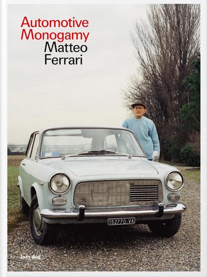 Automotive monogamy. Ediz. italiana e inglese - Matteo Ferrari - copertina
