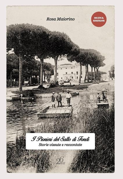 I pionieri del Salto di Fondi. Storie vissute e raccontate - Maiorino Rosa - copertina