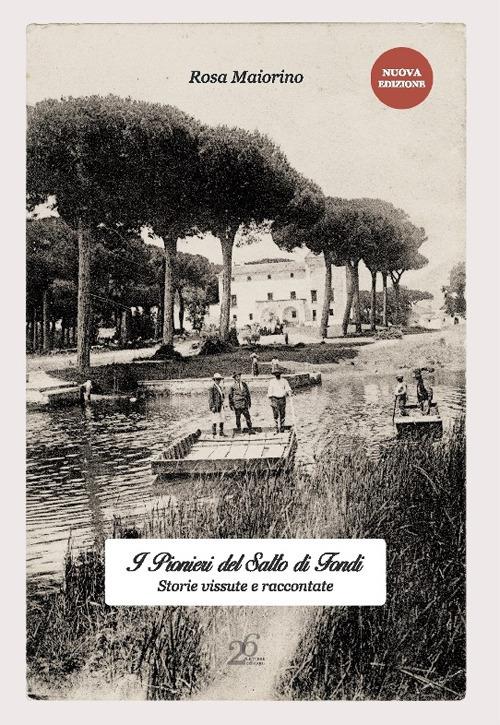 I pionieri del Salto di Fondi. Storie vissute e raccontate - Maiorino Rosa - copertina
