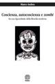 Coscienza, autocoscienza e zombi. Su una figura-limite della filosofia moderna - Marco Ambra - copertina