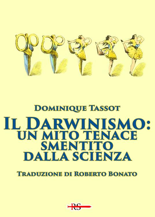 Il darwinismo: un mito tenace smentito dalla scienza - Dominique Tassot - copertina