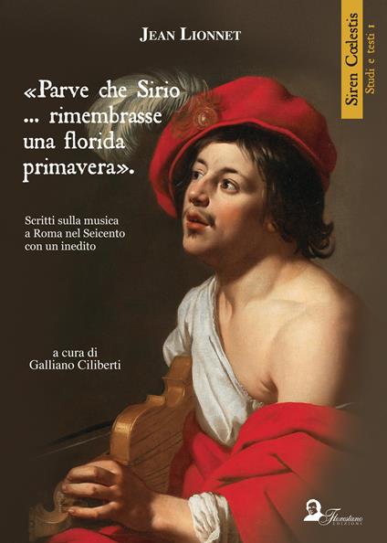 «Parve che Sirio... rimembrasse una florida primavera». Scritti sulla musica a Roma nel Seicento con un inedito. Ediz. inglese, francese e italiana - Jean Lionnet - copertina