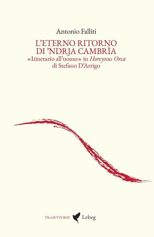L'eterno ritorno di ’Ndrja Cambrìa. «Itinerario all’uomo» in Horcynus Orca di Stefano D’Arrigo - Antonio Falliti - copertina