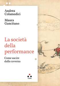 Libro La società della performance. Come uscire dalla caverna Maura Gancitano Andrea Colamedici