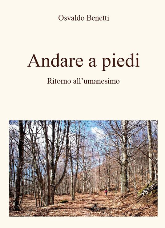 Andare a piedi. Ritorno all'umanesimo - Osvaldo Benetti - copertina