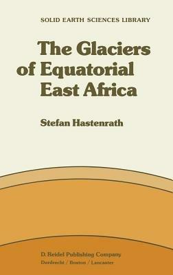 The Glaciers of Equatorial East Africa - S. Hastenrath - cover