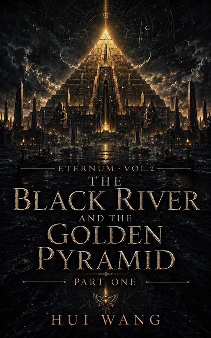 The Black River and the Golden Pyramid: Eternum, Part one