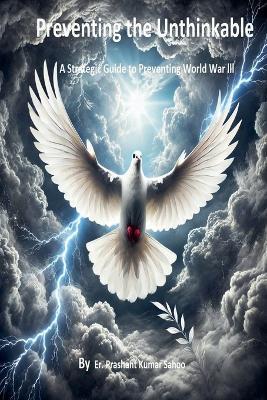 Preventing the Unthinkable  A Strategic Guide to Stopping World War III - Er Prashant Kumar Sahoo - cover